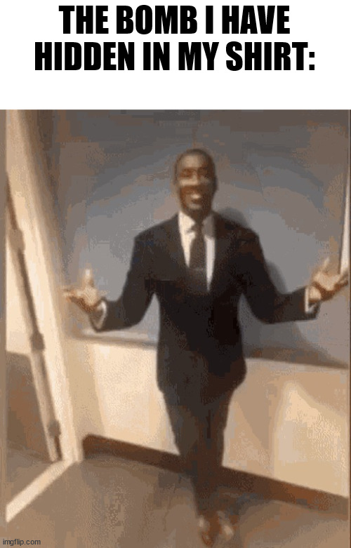 smiling black guy in suit | THE BOMB I HAVE HIDDEN IN MY SHIRT: | image tagged in smiling black guy in suit | made w/ Imgflip meme maker