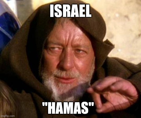 "Hamas" | ISRAEL; "HAMAS" | image tagged in these are not the droids you're looking for | made w/ Imgflip meme maker