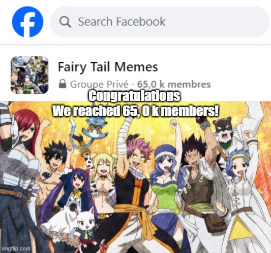 Fairy Tail Meme Facebook Page | Congratulations 
We reached 65, 0 k members! | image tagged in facebook,fairy tail,fairy tail memes,fairy tail meme,anime,anime meme | made w/ Imgflip meme maker