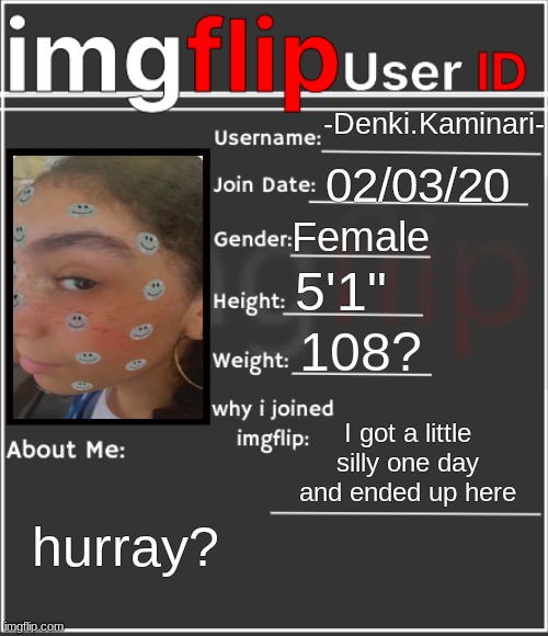 lovely | -Denki.Kaminari-; 02/03/20; Female; 5'1"; 108? I got a little silly one day and ended up here; hurray? | image tagged in imgflip user id | made w/ Imgflip meme maker