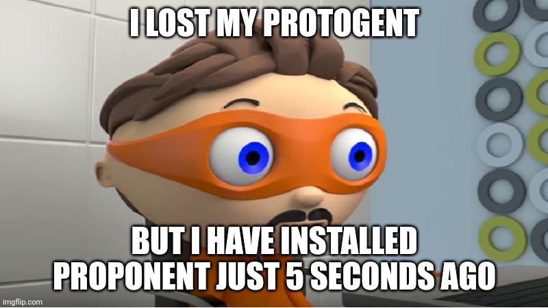 Super why YES meme | I LOST MY PROTOGENT BUT I HAVE INSTALLED PROPONENT JUST 5 SECONDS AGO | image tagged in super why yes meme | made w/ Imgflip meme maker