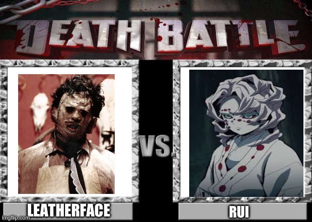 Leatherface VS Rui | LEATHERFACE; RUI | image tagged in death battle | made w/ Imgflip meme maker