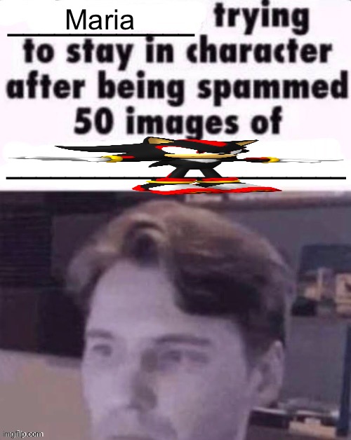 Reuploaded user slander | Maria | image tagged in x trying to stay in character after being spammed 50 images of y | made w/ Imgflip meme maker