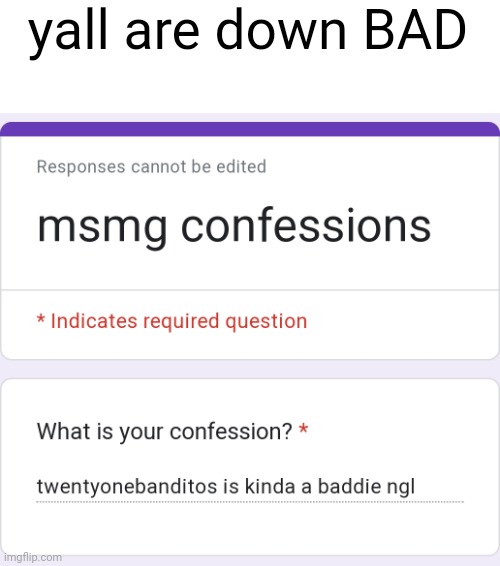 (lavender note: wtf) | yall are down BAD | made w/ Imgflip meme maker
