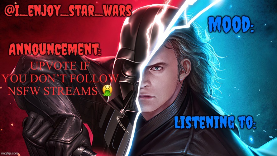 I_enjoy_star_wars template | UPVOTE IF YOU DON’T FOLLOW NSFW STREAMS 🤮 | image tagged in i_enjoy_star_wars template | made w/ Imgflip meme maker