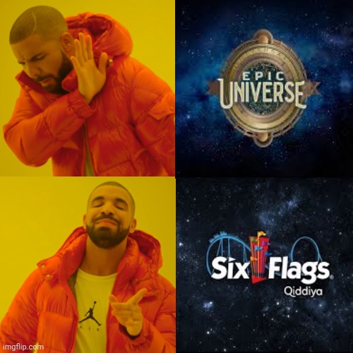 Six flags Qiddyia > Epic universe | image tagged in memes,drake hotline bling,roller coaster,six flags,universal studios,theme park | made w/ Imgflip meme maker