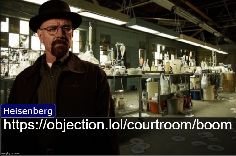https://objection.lol/courtroom/boom | https://objection.lol/courtroom/boom | image tagged in heisenberg objection template | made w/ Imgflip meme maker