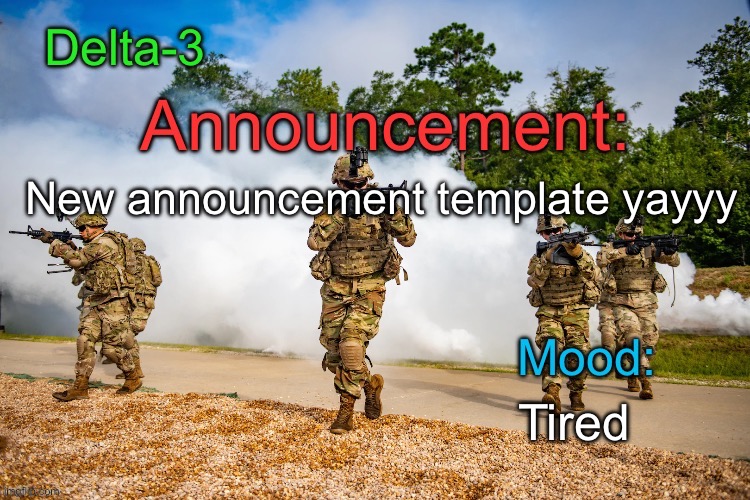 ? | New announcement template yayyy; Tired | image tagged in delta-3 announcement template | made w/ Imgflip meme maker