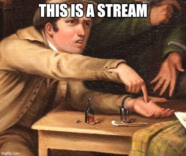 Angry Man pointing at hand | THIS IS A STREAM | image tagged in angry man pointing at hand | made w/ Imgflip meme maker