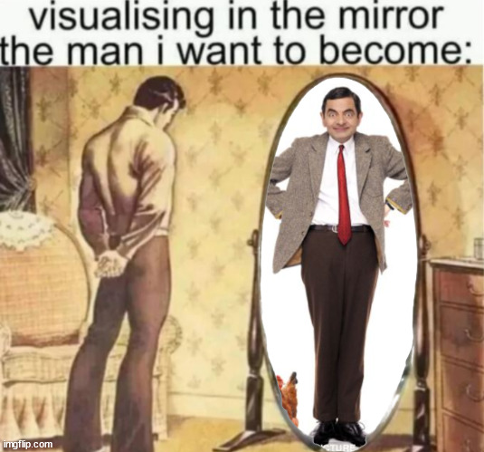 image tagged in mr bean,mirror | made w/ Imgflip meme maker