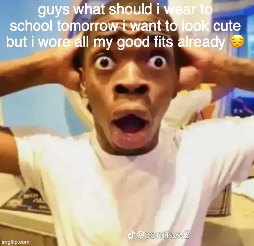 i should wear an inflatable dinosaur costume and then my crush will propose to me on the spot | guys what should i wear to school tomorrow i want to look cute but i wore all my good fits already 😔 | image tagged in shocked black guy | made w/ Imgflip meme maker