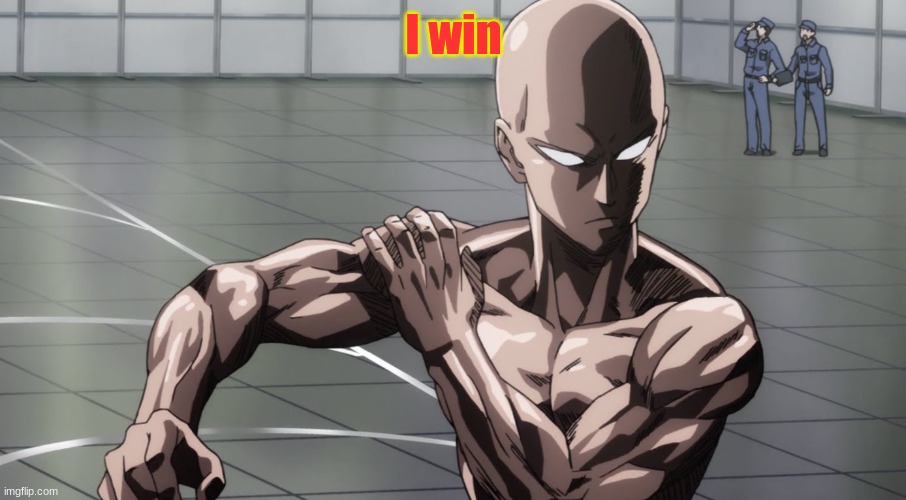 Saitama - One Punch Man, Anime | I win | image tagged in saitama - one punch man anime | made w/ Imgflip meme maker