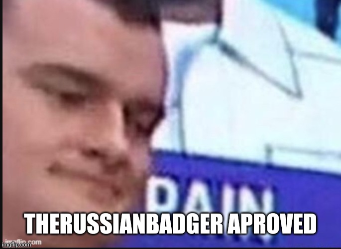 Russian badger | THERUSSIANBADGER APROVED | image tagged in russian badger | made w/ Imgflip meme maker