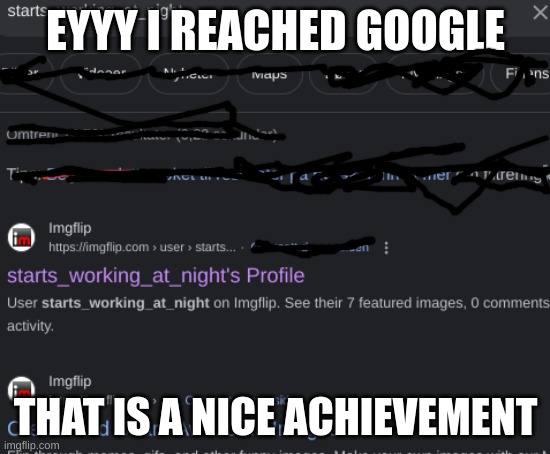 I finnaly reached google | EYYY I REACHED GOOGLE; THAT IS A NICE ACHIEVEMENT | image tagged in this is just for,smth idk,u chat,about it,idk if u guys cur,sed or not | made w/ Imgflip meme maker