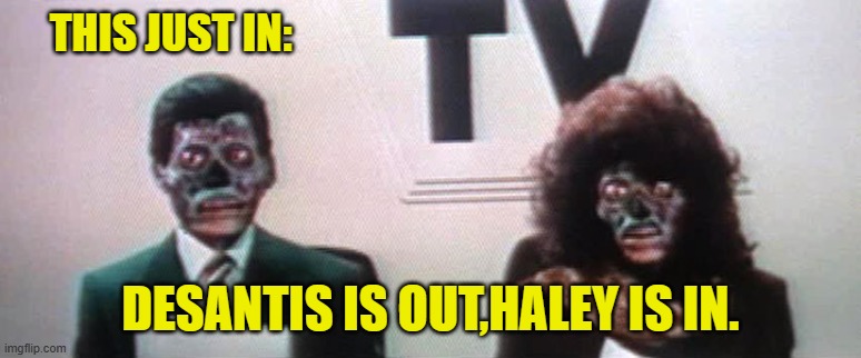 THIS JUST IN: DESANTIS IS OUT,HALEY IS IN. | made w/ Imgflip meme maker