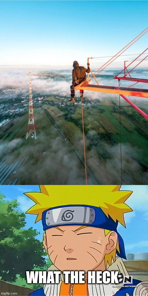 Naruto meet a climber | WHAT THE HECK | image tagged in junglinster,naruto,lattice climbing,template,gittersteigen | made w/ Imgflip meme maker