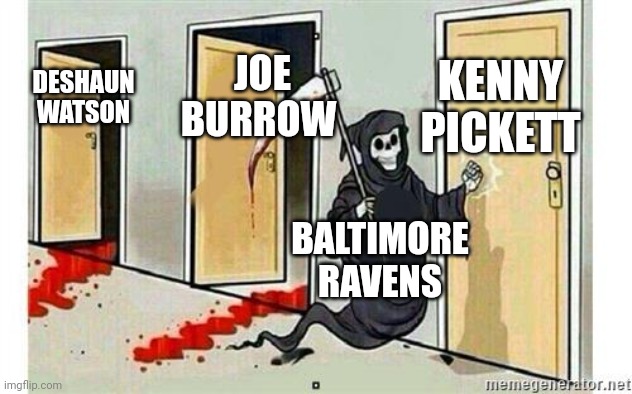Grim Reaper Knocking Door | KENNY PICKETT; JOE BURROW; DESHAUN WATSON; BALTIMORE RAVENS | image tagged in grim reaper knocking door | made w/ Imgflip meme maker