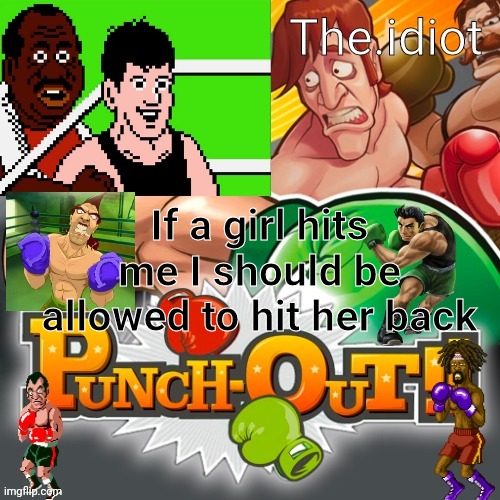 Punchout announcment temp | If a girl hits me I should be allowed to hit her back | image tagged in punchout announcment temp | made w/ Imgflip meme maker