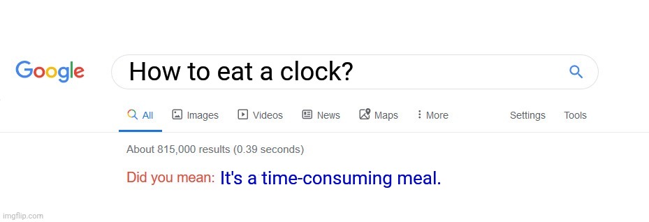 Time-consuming | How to eat a clock? It's a time-consuming meal. | image tagged in did you mean,clock,time-consuming,time consuming,memes,clocks | made w/ Imgflip meme maker