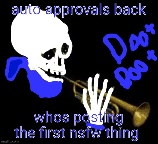 not me | auto approvals back; whos posting the first nsfw thing | image tagged in sans doot | made w/ Imgflip meme maker