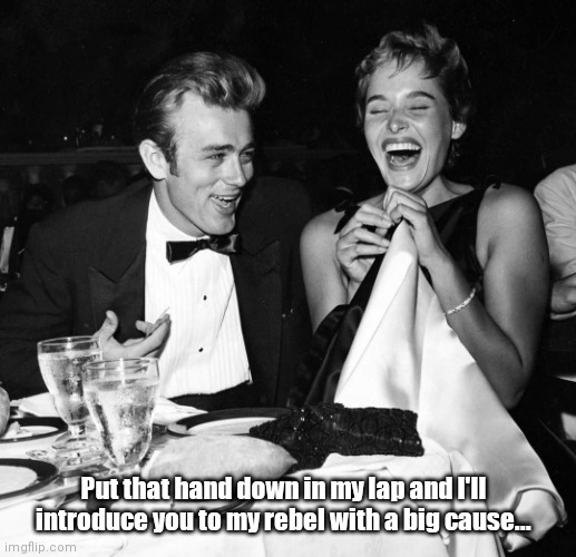 Jimmy & Ursula | Put that hand down in my lap and I'll introduce you to my rebel with a big cause... | image tagged in funny | made w/ Imgflip meme maker