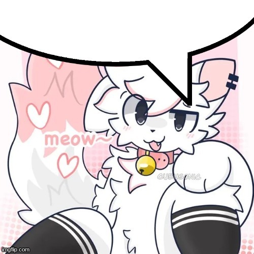 confidently would do this furry | image tagged in femboy boykisser speech bubble | made w/ Imgflip meme maker