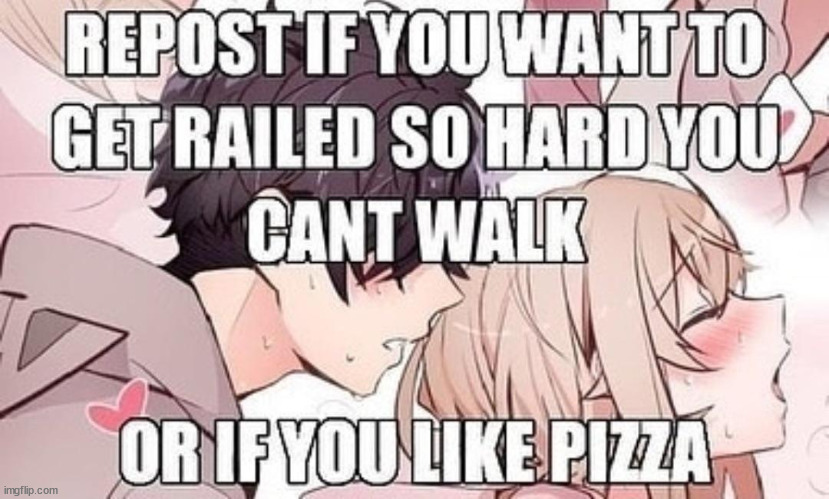it's the pizza also does anybody have an uncropped version of the image | made w/ Imgflip meme maker