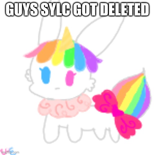 sylc's dad deleted her imgflip account cuz she failed in school i think | GUYS SYLC GOT DELETED | image tagged in chibi unicorn eevee | made w/ Imgflip meme maker