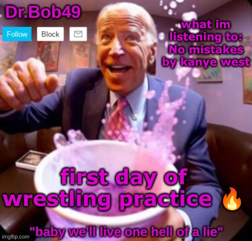 LETS FUCKING GOOOOOOO | what im listening to: No mistakes by kanye west; first day of wrestling practice 🔥 | image tagged in into the sodaverse bobus template | made w/ Imgflip meme maker