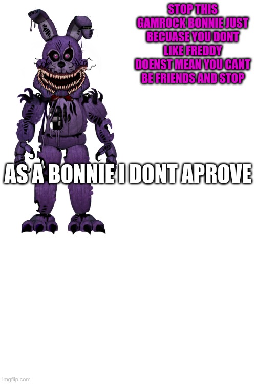 fnaf | STOP THIS GAMROCK BONNIE JUST BECUASE YOU DONT LIKE FREDDY DOENST MEAN YOU CANT BE FRIENDS AND STOP; AS A BONNIE I DONT APROVE | made w/ Imgflip meme maker