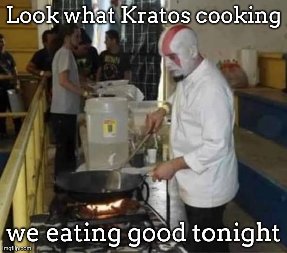 Kratos cooking | Look what Kratos cooking; we eating good tonight | image tagged in kratos cooking | made w/ Imgflip meme maker