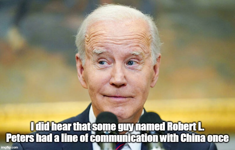 I did hear that some guy named Robert L. Peters had a line of communication with China once | made w/ Imgflip meme maker