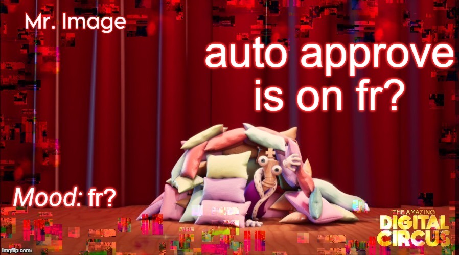fr? | auto approve is on fr? fr? | made w/ Imgflip meme maker