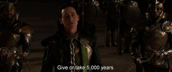 Loki "Give or take 5000 years." Blank Meme Template