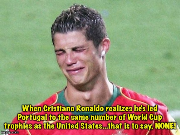 Cristiano Ronaldo Crying | When Cristiano Ronaldo realizes he's led Portugal to the same number of World Cup trophies as the United States...that is to say, NONE! | image tagged in cristiano ronaldo crying | made w/ Imgflip meme maker