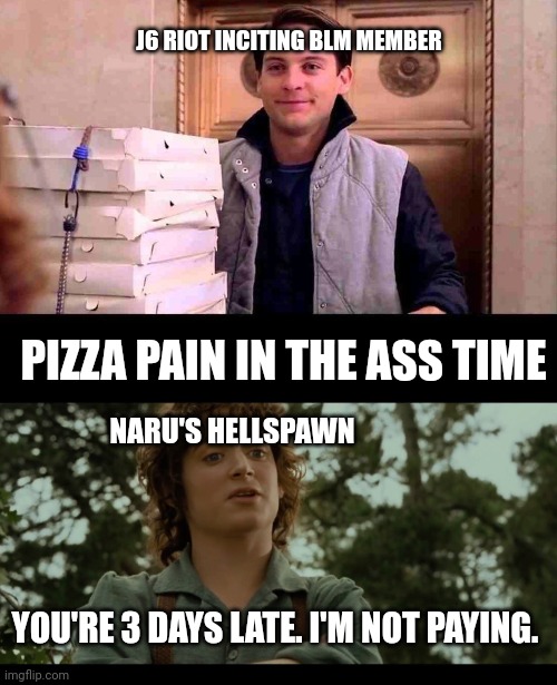 Image tagged in pizza time,you re late