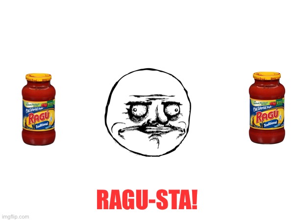 Ragu-sta! | RAGU-STA! | image tagged in fun | made w/ Imgflip meme maker