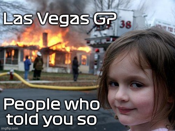 Las Vegas GP fire | Las Vegas GP; People who told you so | image tagged in memes,disaster girl | made w/ Imgflip meme maker