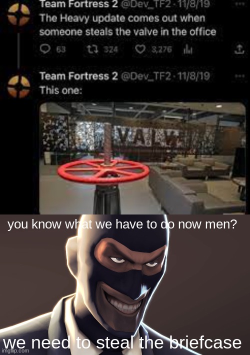 you know what we have to do now men? we need to steal the briefcase | image tagged in tf2 spy face | made w/ Imgflip meme maker