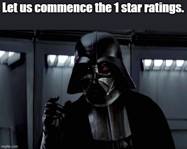 Darth Vader | Let us commence the 1 star ratings. | image tagged in darth vader | made w/ Imgflip meme maker