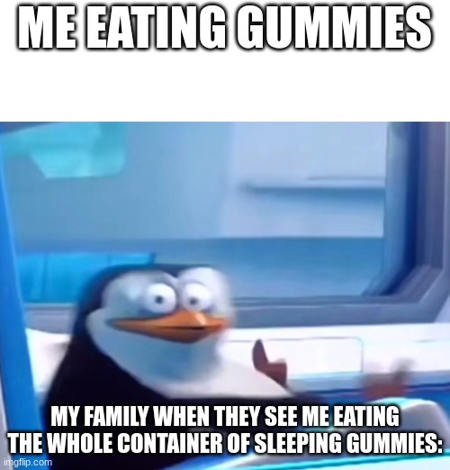 Uh oh | ME EATING GUMMIES; MY FAMILY WHEN THEY SEE ME EATING THE WHOLE CONTAINER OF SLEEPING GUMMIES: | image tagged in uh oh | made w/ Imgflip meme maker