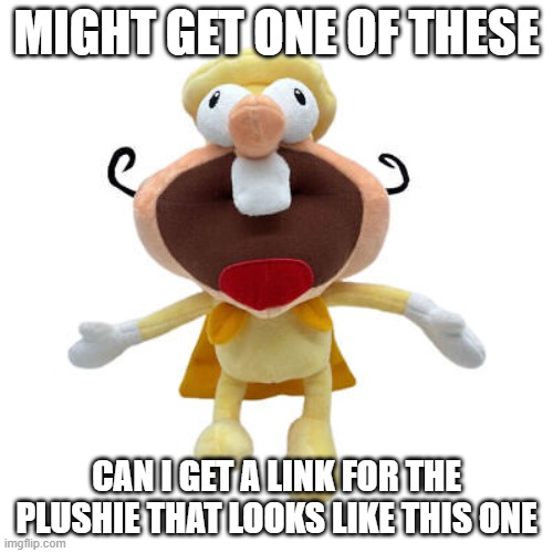 i need help because theres others where the plushie looks different than the one shown | MIGHT GET ONE OF THESE; CAN I GET A LINK FOR THE PLUSHIE THAT LOOKS LIKE THIS ONE | image tagged in the noise plushy | made w/ Imgflip meme maker