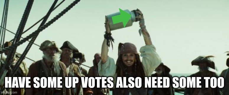 Jack Sparrow Jar of Dirt | HAVE SOME UP VOTES ALSO NEED SOME TOO | image tagged in jack sparrow jar of dirt | made w/ Imgflip meme maker
