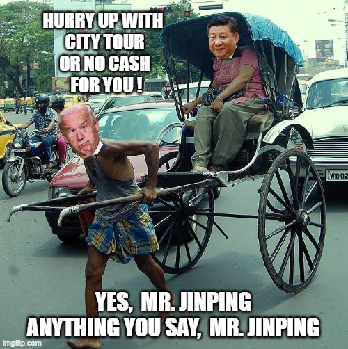 10% Tip for the Big Guy | HURRY UP WITH
 CITY TOUR
  OR NO CASH 
  FOR YOU ! YES,  MR. JINPING
ANYTHING YOU SAY,  MR. JINPING | image tagged in biden,xi,leftists,liberals,democrats | made w/ Imgflip meme maker
