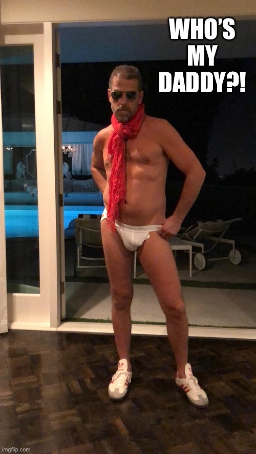 Hunter Biden | WHO’S
MY
DADDY?! | image tagged in hunter biden | made w/ Imgflip meme maker