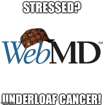 STRESSED? UNDERLOAF CANCER! | image tagged in AdviceAnimals | made w/ Imgflip meme maker