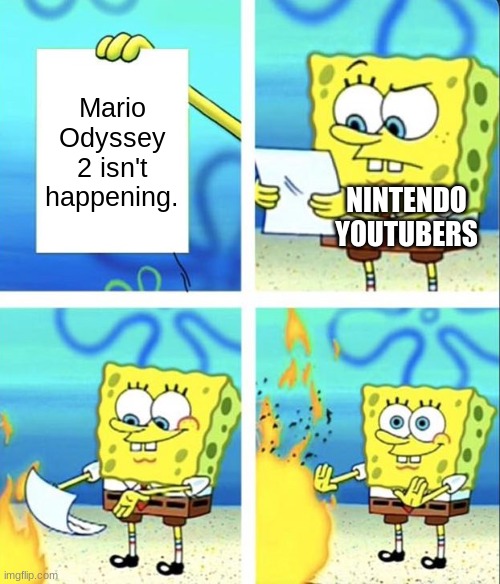 Spongebob yeet | Mario Odyssey 2 isn't happening. NINTENDO YOUTUBERS | image tagged in spongebob yeet,nintendo,super mario odyssey | made w/ Imgflip meme maker