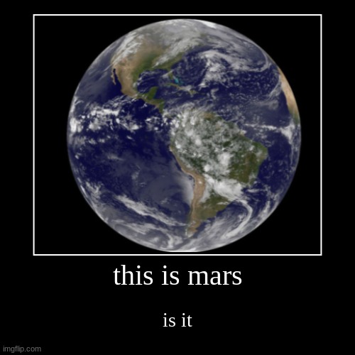 science | this is mars | is it | image tagged in mars,earth | made w/ Imgflip demotivational maker