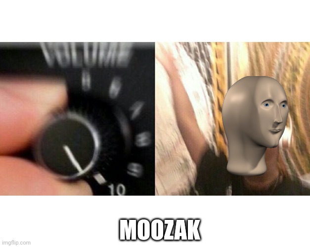 loud music | MOOZAK | image tagged in loud music | made w/ Imgflip meme maker