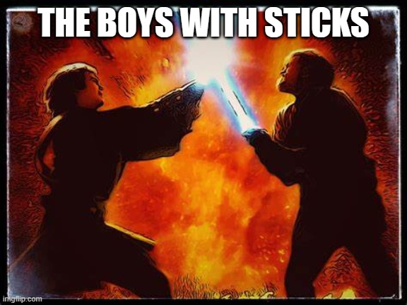 lol frr | THE BOYS WITH STICKS | image tagged in star wars,me and the boys,memes | made w/ Imgflip meme maker